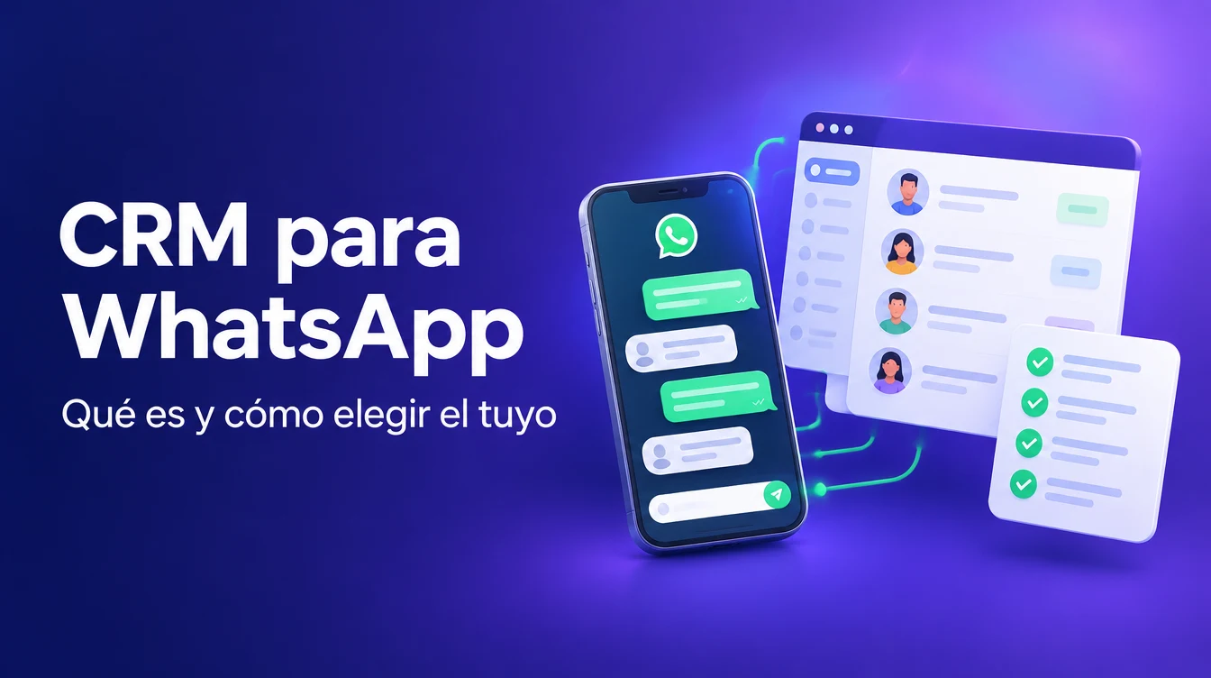 CRM para WhatsApp: qué es, para qué sirve y cómo elegir el tuyo